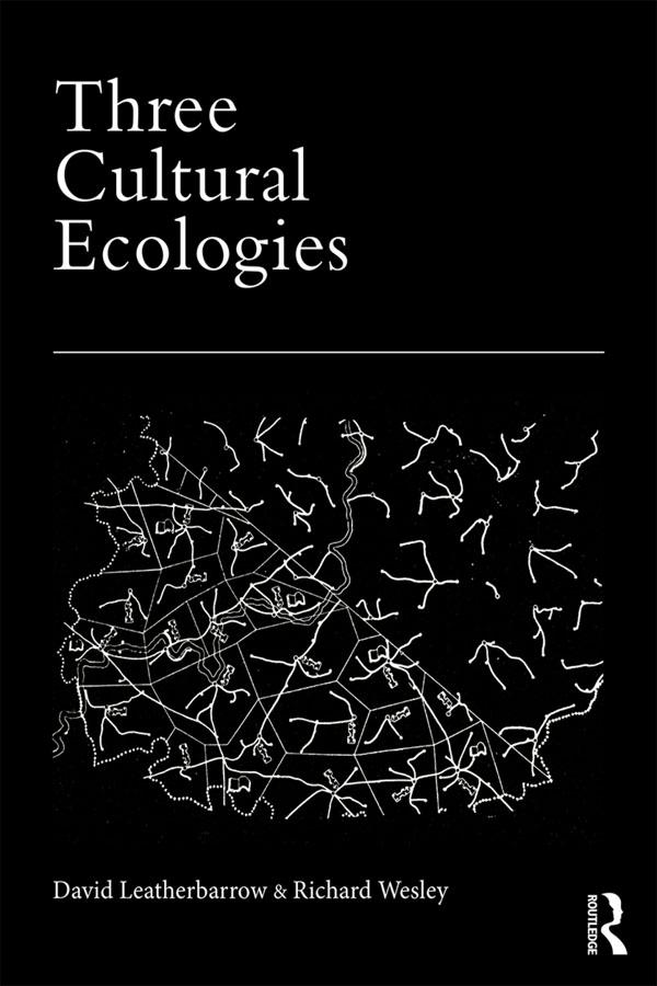 Three Cultural Ecologies by David Leatherbarrow, Richard Wesley