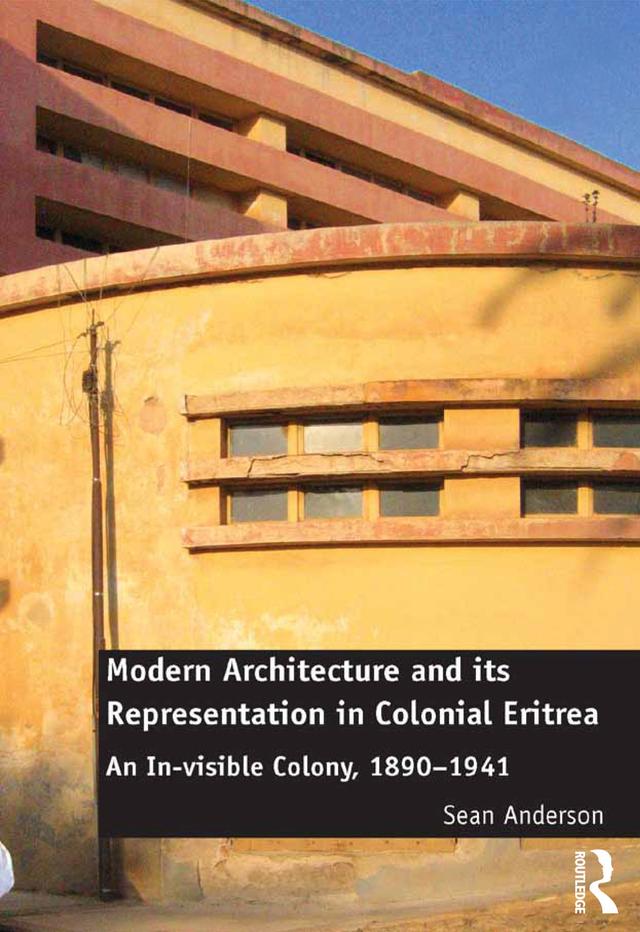 Modern Architecture and its Representation in Colonial Eritrea by Sean Anderson
