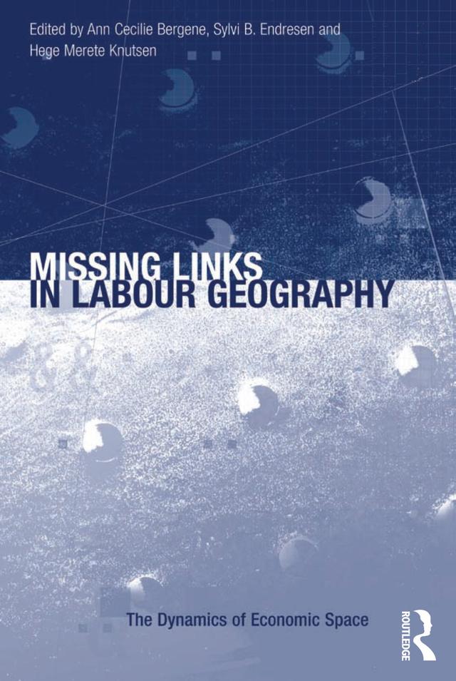Missing Links in Labour Geography by Ann Cecilie Bergene, Sylvi B. Endresen