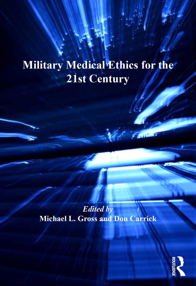 Military Medical Ethics for the 21st Century by Don Carrick, Michael L. Gross