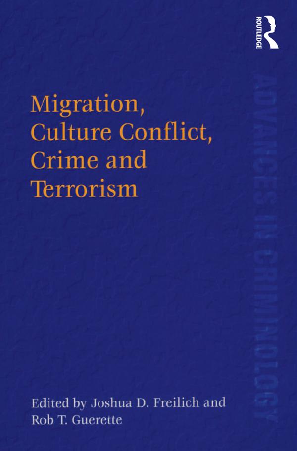 Migration, Culture Conflict, Crime and Terrorism by Joshua D. Freilich, Rob T. Guerette