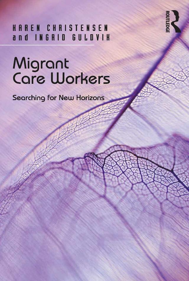 Migrant Care Workers by Ingrid Guldvik, Karen Christensen