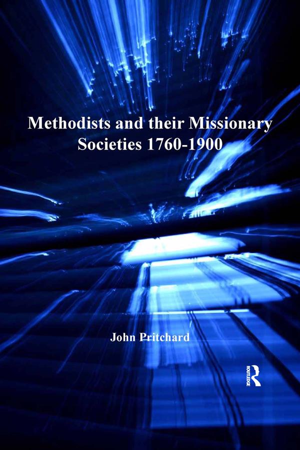 Methodists and their Missionary Societies 1760-1900 by John Pritchard