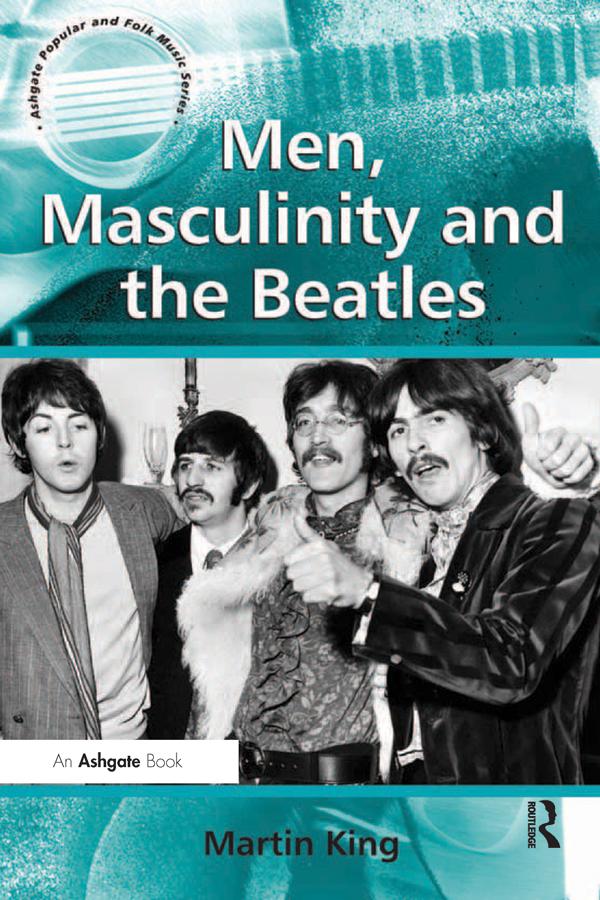Men, Masculinity and the Beatles by Martin King