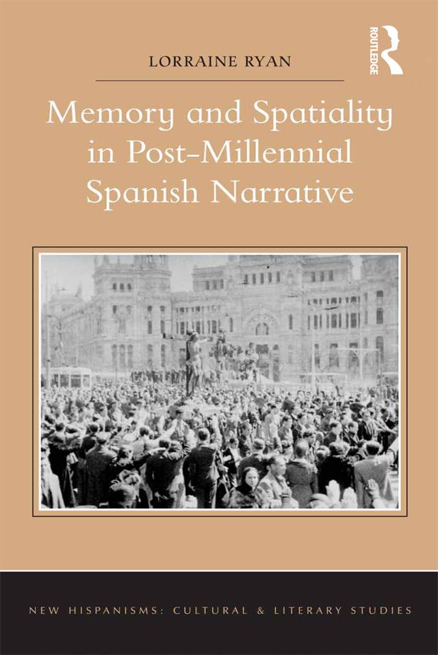 Memory and Spatiality in Post-Millennial Spanish Narrative by Lorraine Ryan