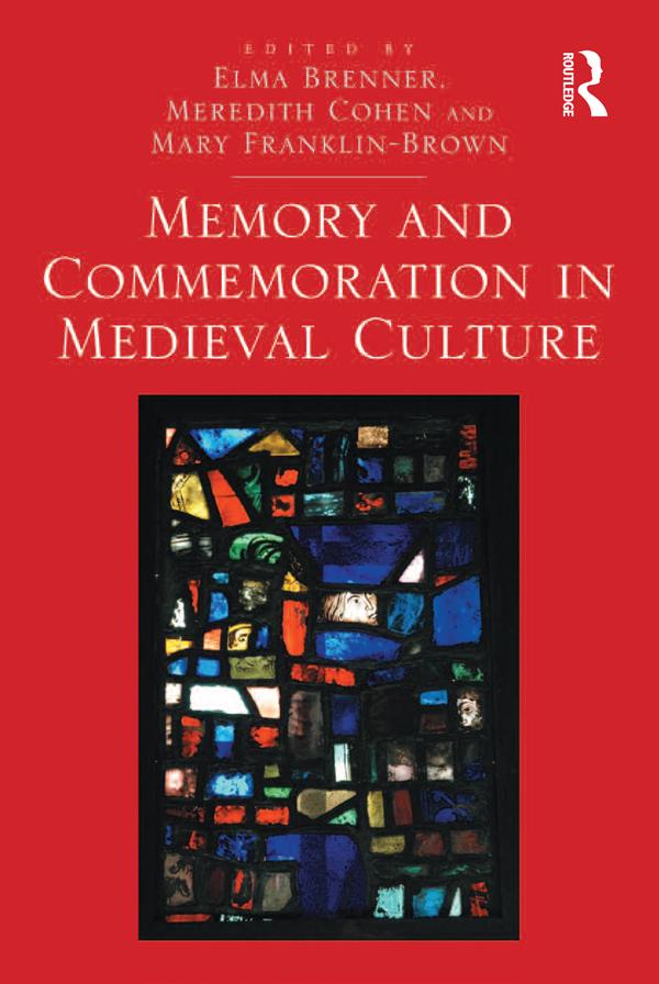 Memory and Commemoration in Medieval Culture by Elma Brenner, Mary Franklin-Brown, Meredith Cohen