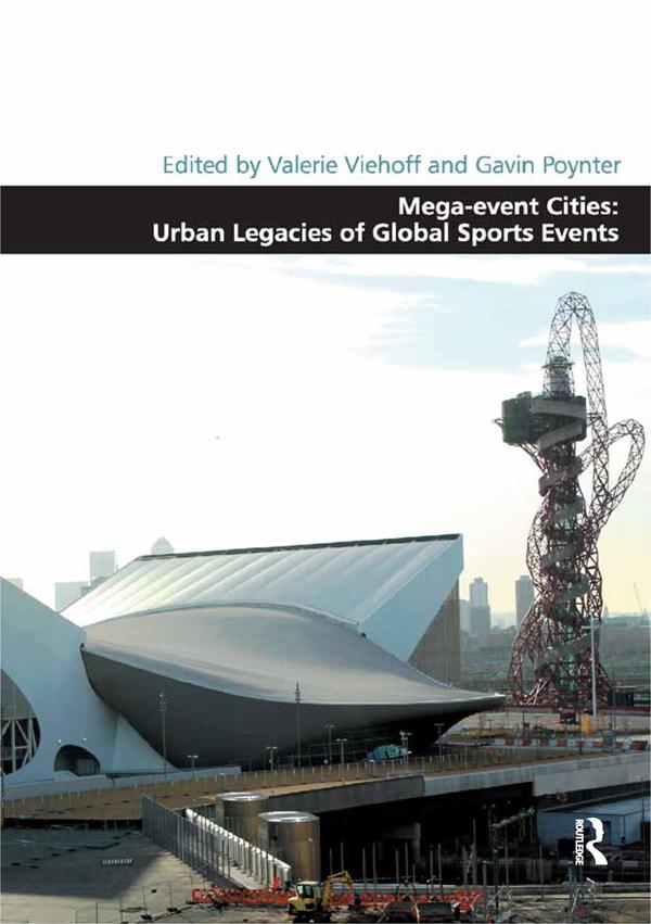 Mega-event Cities: Urban Legacies of Global Sports Events by Gavin Poynter, Valerie Viehoff
