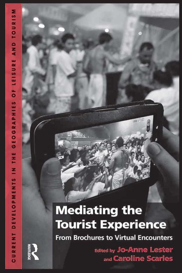 Mediating the Tourist Experience by Caroline Scarles, Jo-Anne Lester