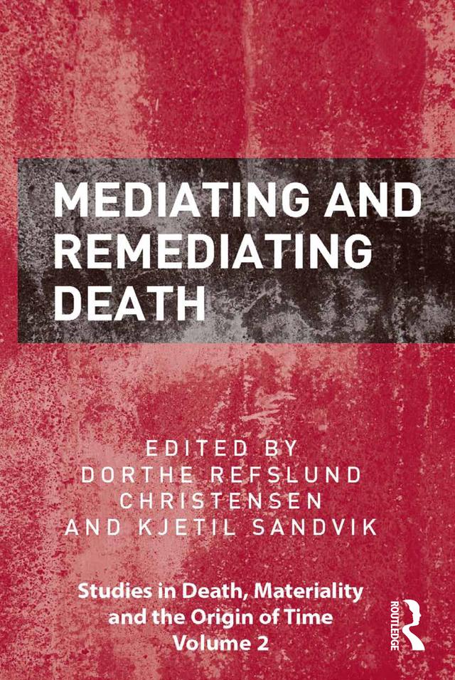 Mediating and Remediating Death by Dorthe Refslund Christensen, Kjetil Sandvik