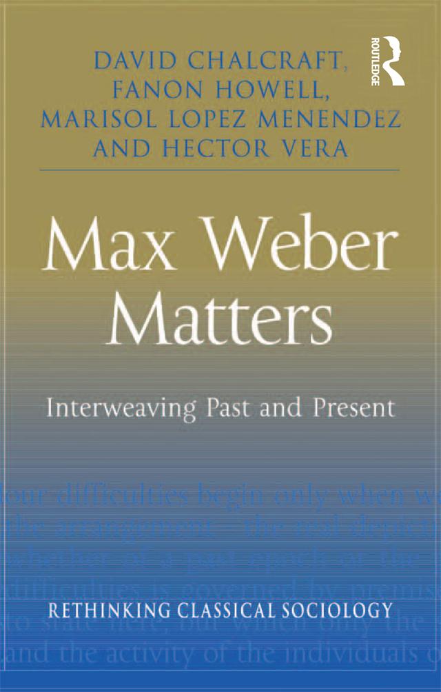 Max Weber Matters by David Chalcraft, Fanon Howell, Hector Vera, Marisol Lopez Menendez