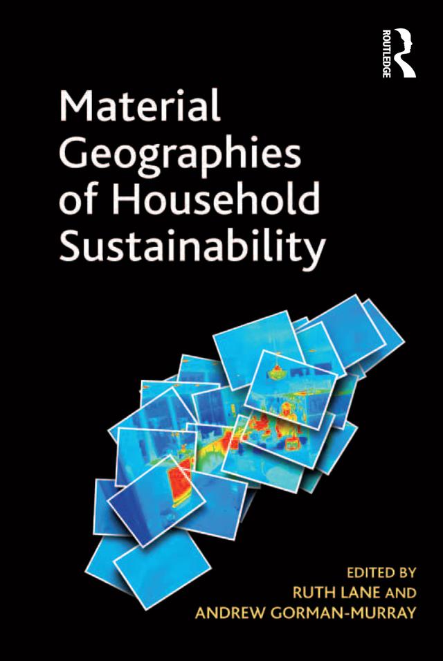 Material Geographies of Household Sustainability by Andrew Gorman-Murray, Ruth Lane