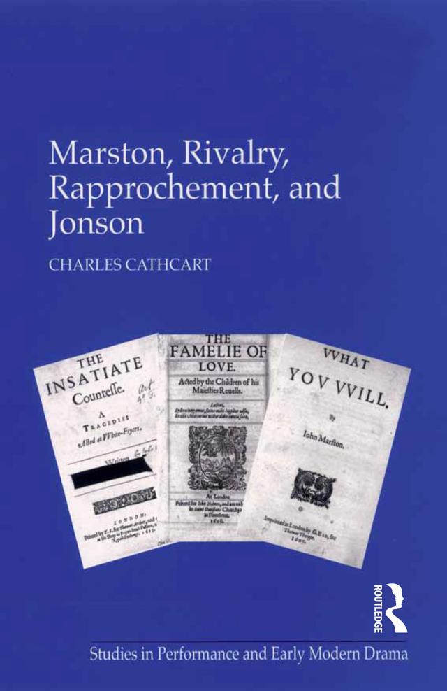 Marston, Rivalry, Rapprochement, and Jonson by Charles Cathcart