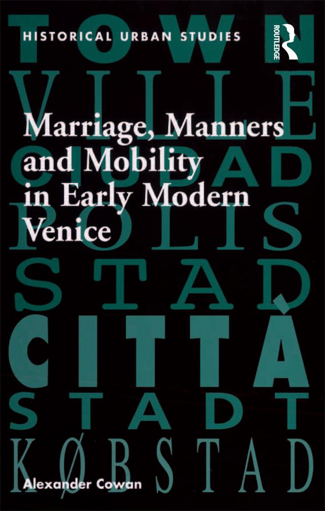 Marriage, Manners and Mobility in Early Modern Venice by Alexander Cowan