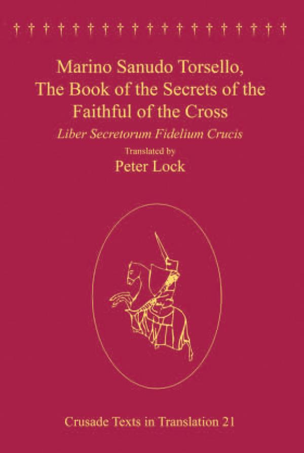 Marino Sanudo Torsello, The Book of the Secrets of the Faithful of the Cross by Peter Lock