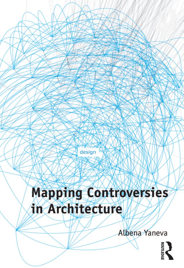 Mapping Controversies in Architecture by Albena Yaneva