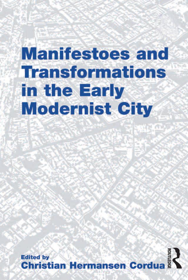 Manifestoes and Transformations in the Early Modernist City by Christian Hermansen Cordua