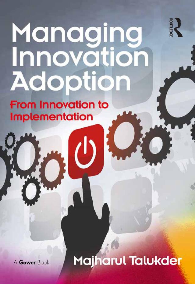 Managing Innovation Adoption by Majharul Talukder