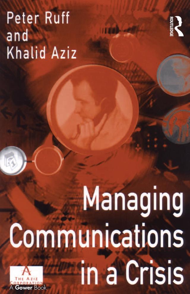 Managing Communications in a Crisis by Khalid Aziz, Peter Ruff