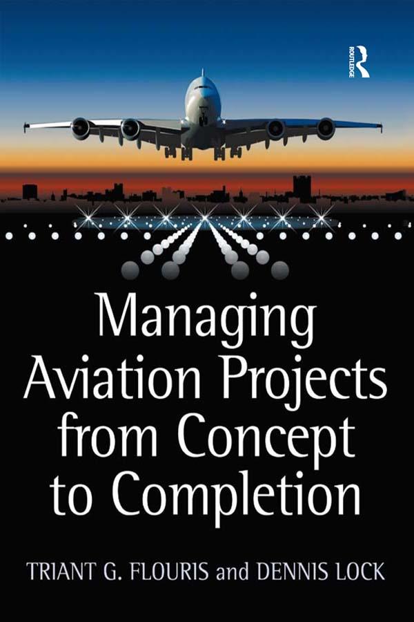 Managing Aviation Projects from Concept to Completion by Dennis Lock, Triant G. Flouris