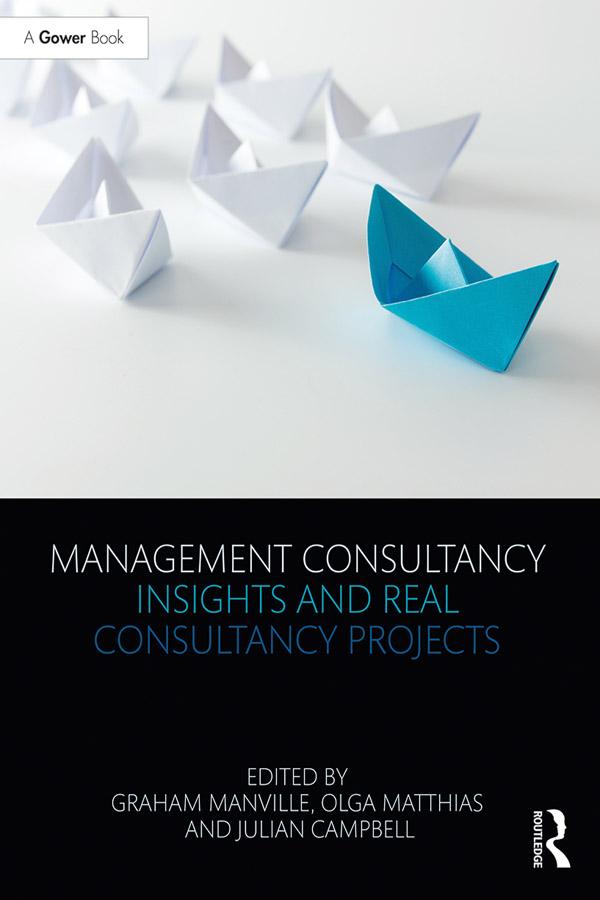 Management Consultancy Insights and Real Consultancy Projects by Graham Manville, Julian Campbell, Olga Matthias