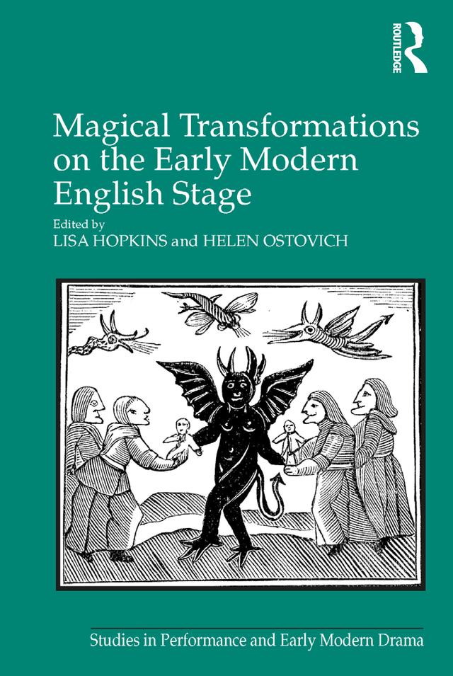 Magical Transformations on the Early Modern English Stage by Helen Ostovich, Lisa Hopkins