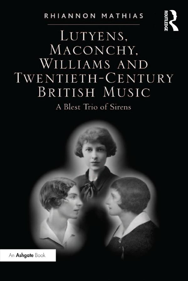 Lutyens, Maconchy, Williams and Twentieth-Century British Music by Rhiannon Mathias