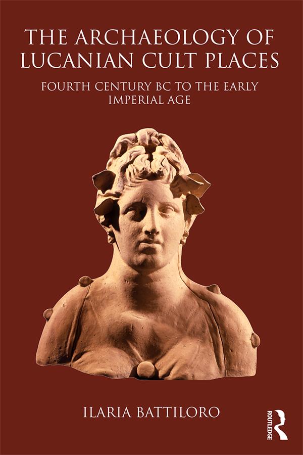 The Archaeology of Lucanian Cult Places by Ilaria Battiloro