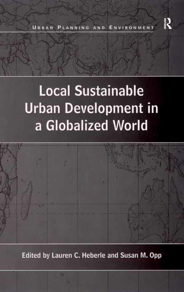 Local Sustainable Urban Development in a Globalized World by Lauren C. Heberle, Susan M. Opp