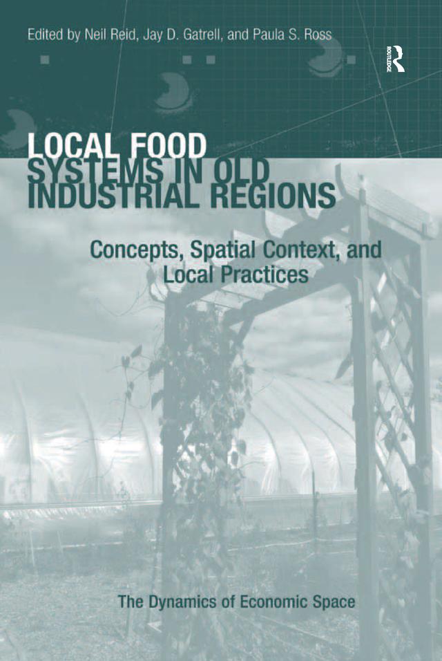 Local Food Systems in Old Industrial Regions by Jay D. Gatrell, Neil Reid, Paula S. Ross