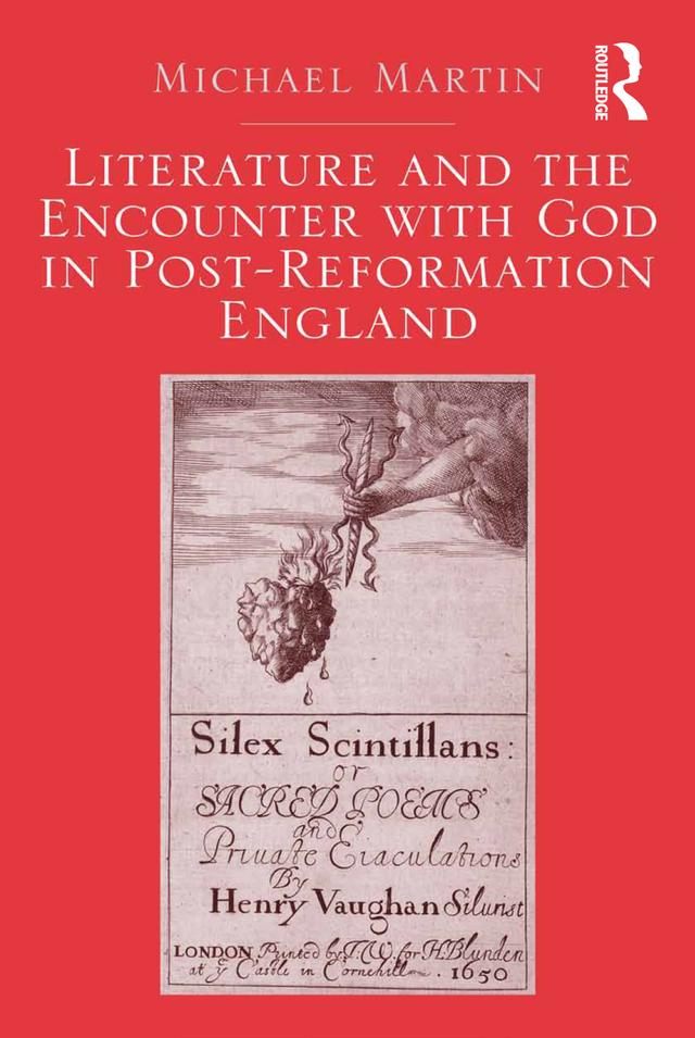 Literature and the Encounter with God in Post-Reformation England by Michael Martin