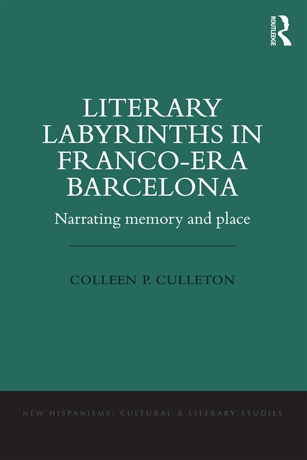 Literary Labyrinths in Franco-Era Barcelona by Colleen P. Culleton
