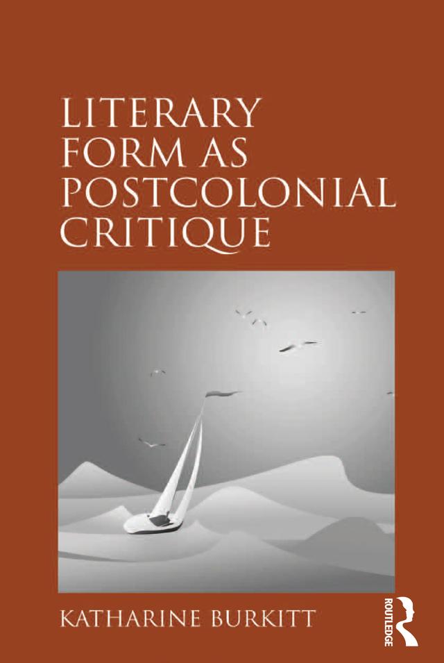Literary Form as Postcolonial Critique by Katharine Burkitt