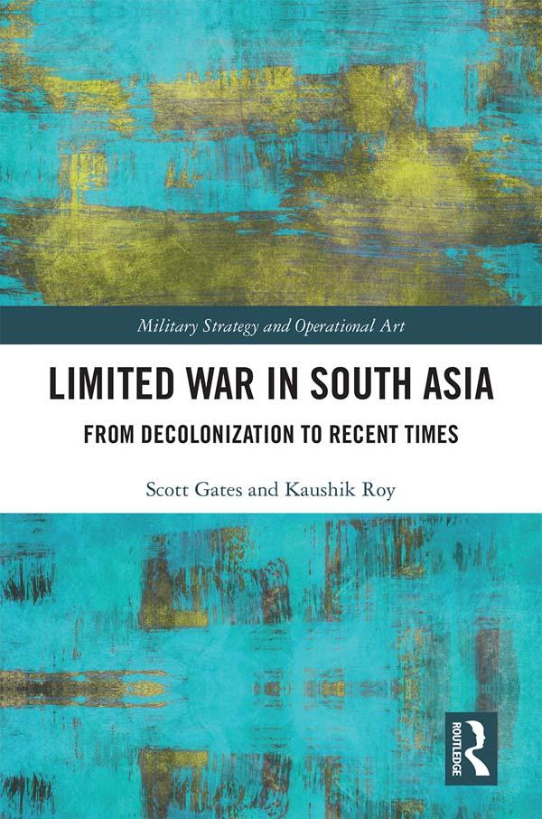 Limited War in South Asia by Kaushik Roy, Scott Gates