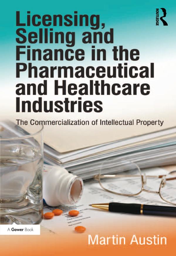 Licensing, Selling and Finance in the Pharmaceutical and Healthcare Industries by Martin Austin