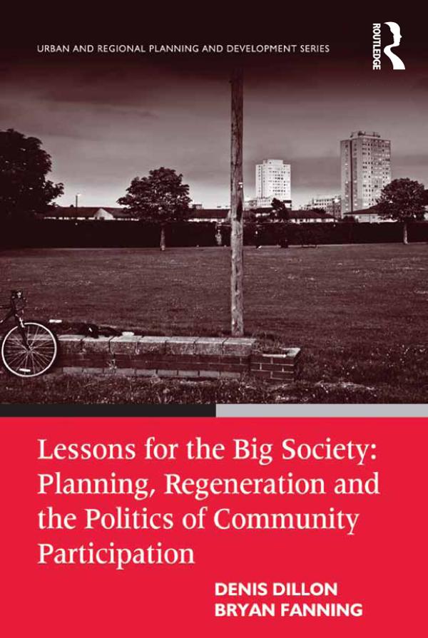 Lessons for the Big Society: Planning, Regeneration and the Politics of Community Participation by Bryan Fanning, Denis Dillon