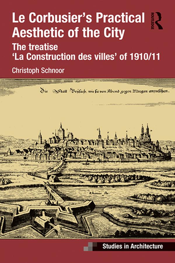 Le Corbusier’s Practical Aesthetic of the City by Christoph Schnoor