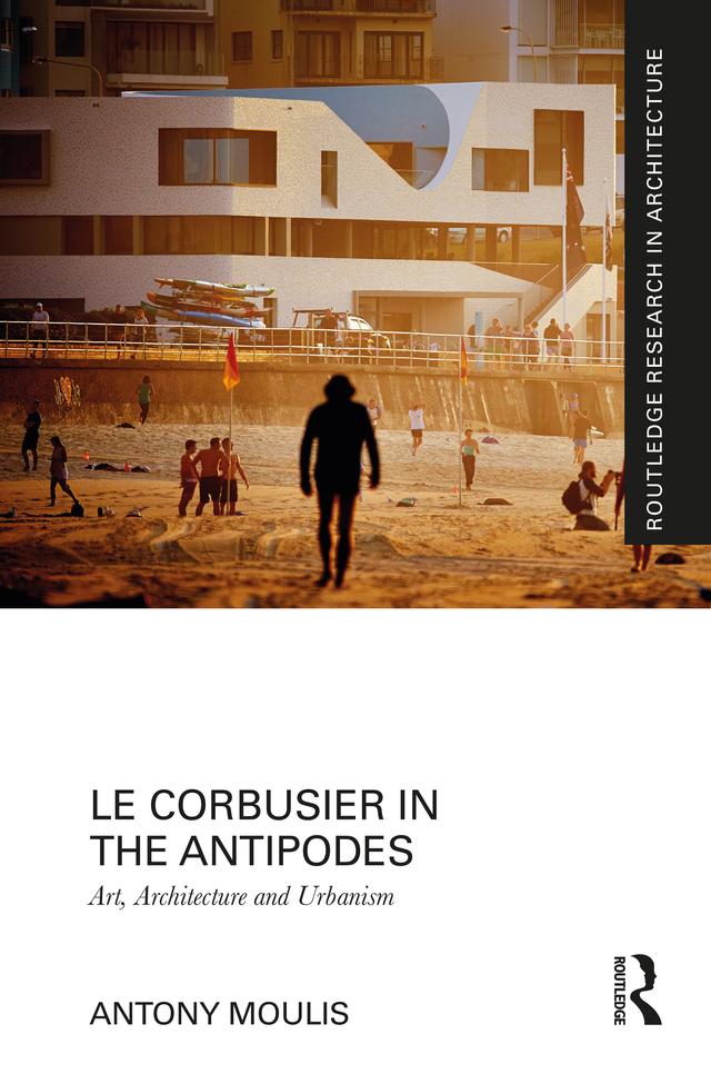 Le Corbusier in the Antipodes by Antony Moulis