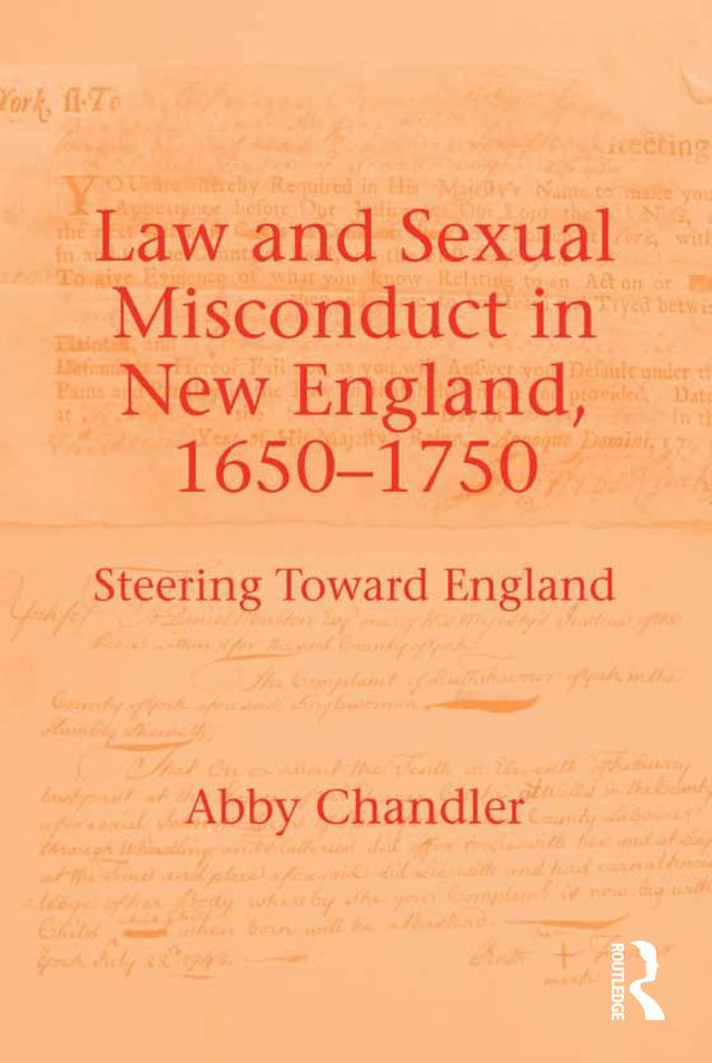 Law and Sexual Misconduct in New England, 1650-1750 by Abby Chandler