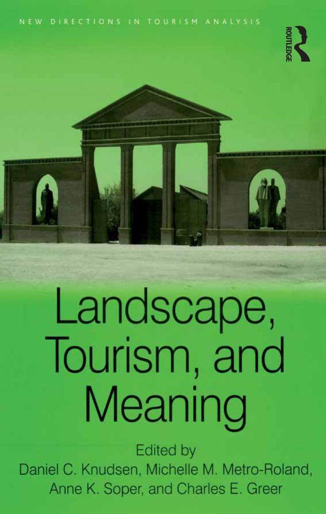 Landscape, Tourism, and Meaning by Charles E. Greer, Daniel C. Knudsen, Michelle M. Metro-Roland