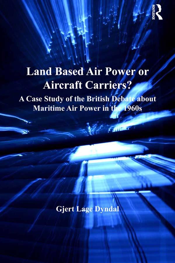 Land Based Air Power or Aircraft Carriers? by Gjert Lage Dyndal