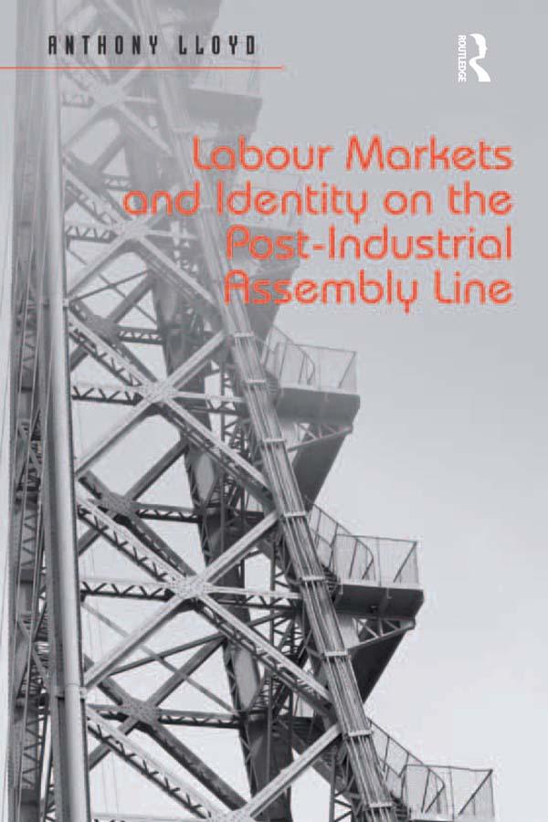 Labour Markets and Identity on the Post-Industrial Assembly Line by Anthony Lloyd