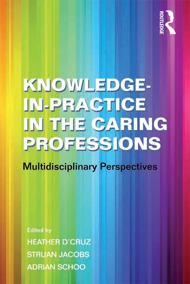 Knowledge-in-Practice in the Caring Professions by Heather D'Cruz, Struan Jacobs