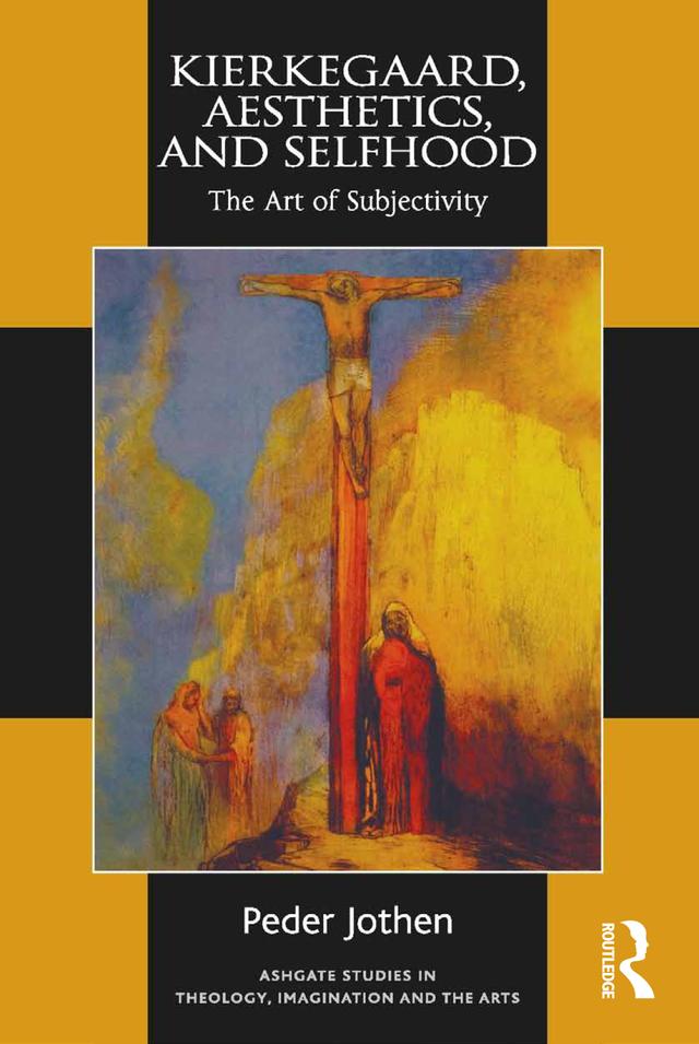 Kierkegaard, Aesthetics, and Selfhood by Peder Jothen