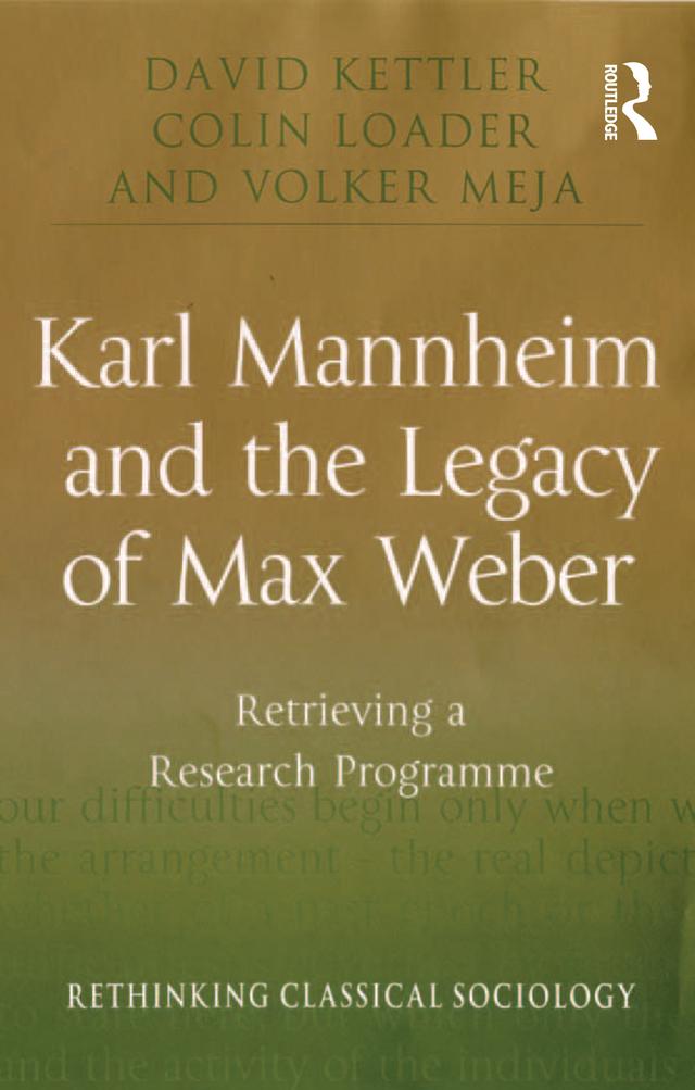 Karl Mannheim and the Legacy of Max Weber by Colin Loader, David Kettler, Volker Meja