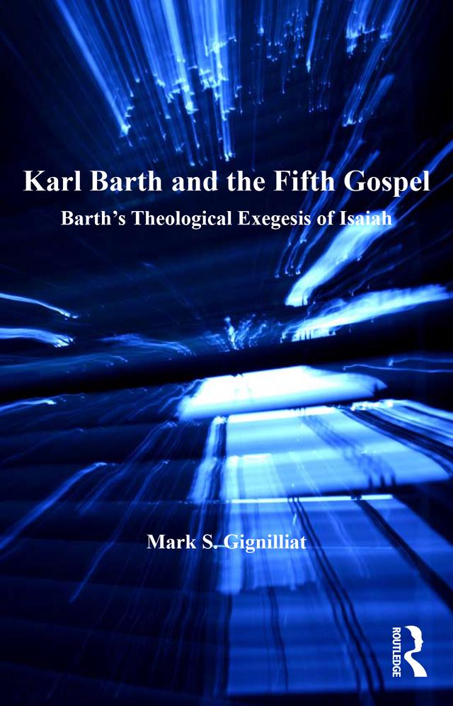 Karl Barth and the Fifth Gospel by Mark S. Gignilliat