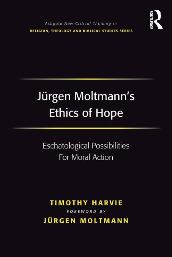 Jürgen Moltmann's Ethics of Hope by Timothy Harvie