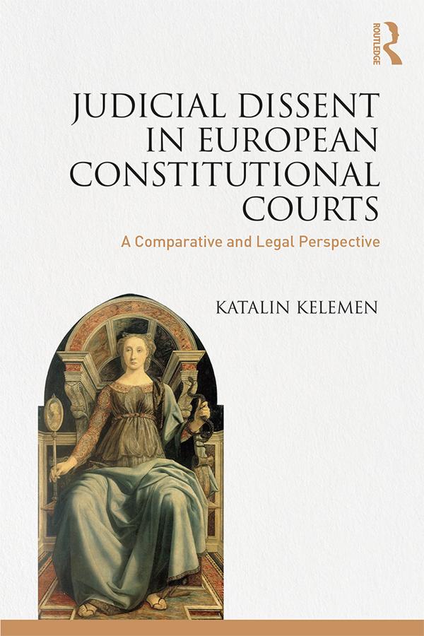 Judicial Dissent in European Constitutional Courts by Katalin Kelemen