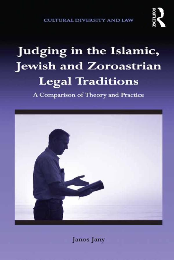 Judging in the Islamic, Jewish and Zoroastrian Legal Traditions by Janos Jany