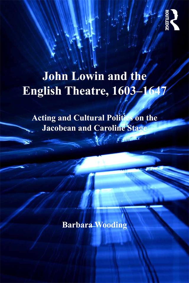 John Lowin and the English Theatre, 1603�1647 by Barbara Wooding