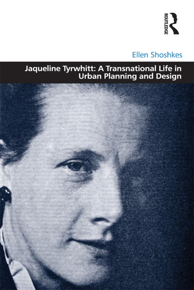 Jaqueline Tyrwhitt: A Transnational Life in Urban Planning and Design by Ellen Shoshkes